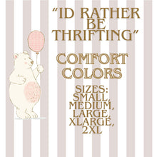 Load image into Gallery viewer, I’d Rather Be Thrifting Tee
